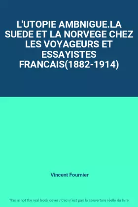 Couverture du produit · L'UTOPIE AMBNIGUE.LA SUEDE ET LA NORVEGE CHEZ LES VOYAGEURS ET ESSAYISTES FRANCAIS(1882-1914)