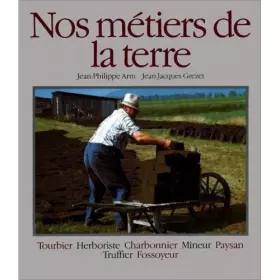 Couverture du produit · NOS METIERS DE LA TERRE.TOME 2.TOURBIER.HERBORISTE.CHARBONNIER.MINEUR.PAYSAN.TRUFFIER.FOSSOYEUR.