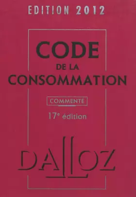 Couverture du produit · Code de la consommation 2012, commenté 17e éd.: Codes Dalloz Professionnels
