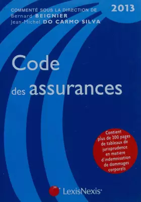 Couverture du produit · Code des assurances 2013. Contient plus de 200 pages de tableaux de jurisprudence en matière d'indemnisation de dommages corpor
