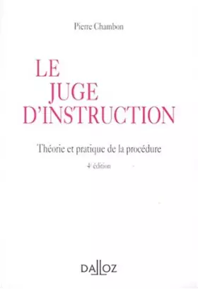 Couverture du produit · Le juge d'instruction, 4e édition. Théorie et pratique de la procédure