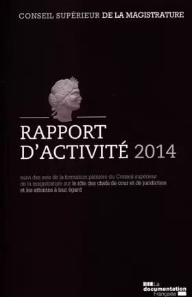 Couverture du produit · Conseil supérieur de la magistrature: Rapport d'activité 2014 suivi des avis de la formation plénière du Conseil supérieur de l
