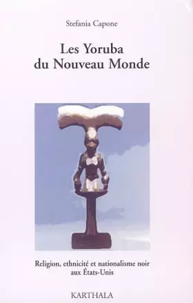 Couverture du produit · Les Yoruba du Nouveau Monde : Religion, ethnicité et nationalisme noir aux Etats-Unis