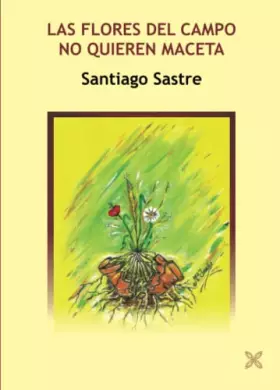 Couverture du produit · LAS FLORES DEL CAMPO NO QUIEREN MACETA (POESÍA "Partiendo de la luz")