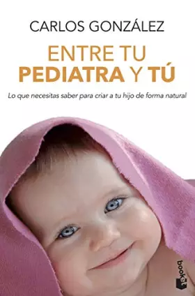 Couverture du produit · Entre tu pediatra y tú: Lo que necesitas saber para criar a tu hijo de forma natural (Familia)