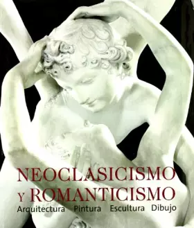 Couverture du produit · Neoclasicismo y Romanticismo: arquitectura, escultura, pintura, dibujo, 1750-1848