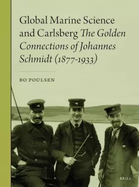 Couverture du produit · Global Marine Science and Carlsberg: The Golden Connections of Johannes Schmidt (1877-1933)