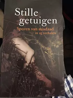 Couverture du produit · Stille getuigen: sporen van misdaad in 25 verhalen