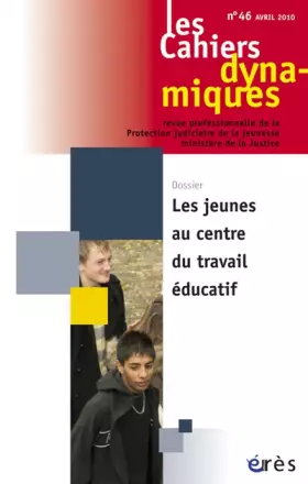 Couverture du produit · Cahiers dynamiques 46 - Les jeunes au centre du travail éducatif
