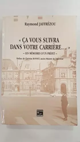 Couverture du produit · Ca vous suivra dans votre carrière : les mémoires d'un préfet