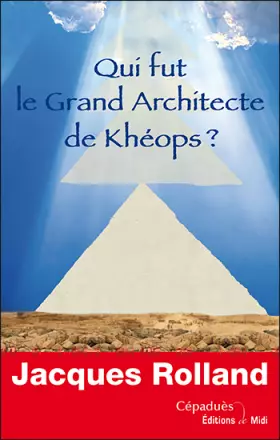 Couverture du produit · Qui fut le Grand Architecte de Khéops ?