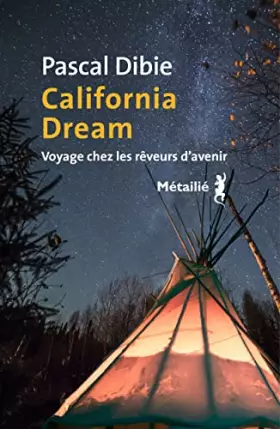 Couverture du produit · California dream. Voyage chez les rêveurs d avenir: Voyage chez les rêveurs davenir