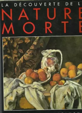 Couverture du produit · La découverte de la nature morte.