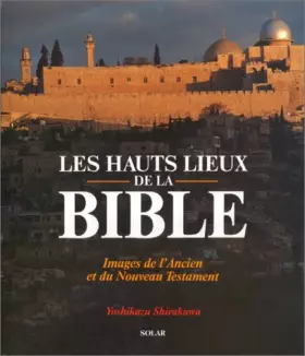 Couverture du produit · LES HAUTS LIEUX DE LA BIBLE. Images de l'Ancien et du Nouveau Testament