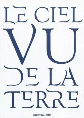 Couverture du produit · Le ciel vu de la Terre : Figures du ciel, Approches du ciel, L'éternité par les astres