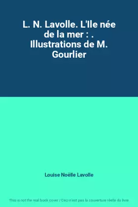 Couverture du produit · L. N. Lavolle. L'Ile née de la mer : . Illustrations de M. Gourlier