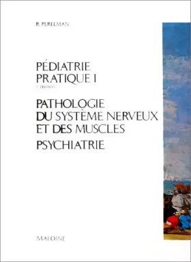 Couverture du produit · Pédiatrie pratique, 2e édition, tome 1. Pathologie du système nerveux et de muscles, psychiatrie