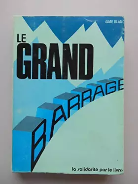 Couverture du produit · Le grand barrage / Blanc, Aimé / Réf59211