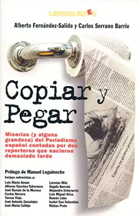Couverture du produit · Copiar y pegar : miserias (y alguna grandeza) del periodismo español contadas por dos reporteros que nacieron demasiado tarde