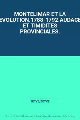 Couverture du produit · MONTELIMAR ET LA REVOLUTION.1788-1792.AUDACES ET TIMIDITES PROVINCIALES.