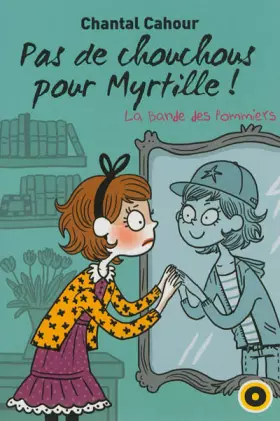 Couverture du produit · La bande des pommiers, Tome 4 : Pas de chouchous pour myrtille