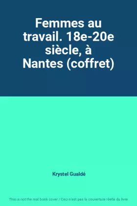 Couverture du produit · Femmes au travail. 18e-20e siècle, à Nantes (coffret)
