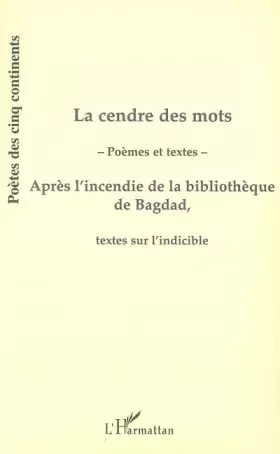 Couverture du produit · La cendre des mots : Après l'incendie de la bibliothèque de Bagdad, textes sur l'indiscible