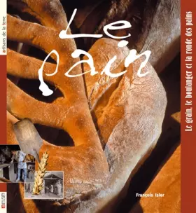 Couverture du produit · Le pain: Le grain, le boulanger et la ronde des pains