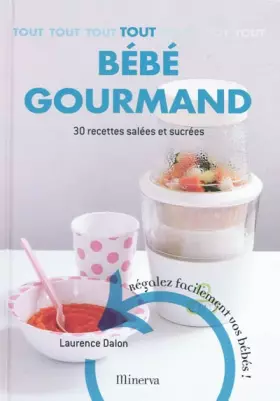 Couverture du produit · Tout bébé gourmand : 30 Recettes faciles et saines