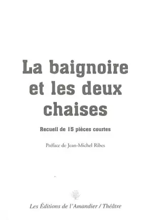 Couverture du produit · La baignoire et les deux chaises : recueil de 15 pieces courtes