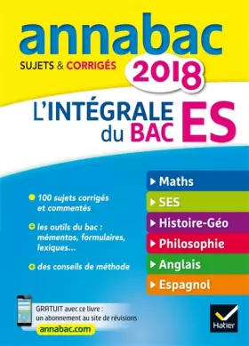 Couverture du produit · Annales Annabac 2018 L'intégrale Bac ES: sujets et corrigés en maths, SES, histoire-géographie, philosophie et langues