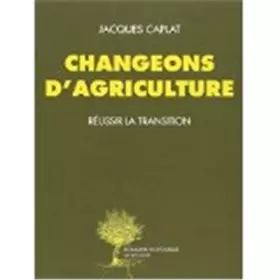 Couverture du produit · Changeons d'agriculture : Réussir la transition