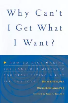 Couverture du produit · Why Can't I Get What I Want?: How to Stop Making the Same Old Mistakes and Start Living a Life You Can Love