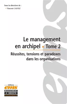 Couverture du produit · Le management en archipel - Tome 2: Réussites tensions et paradoxes dans les organisations.