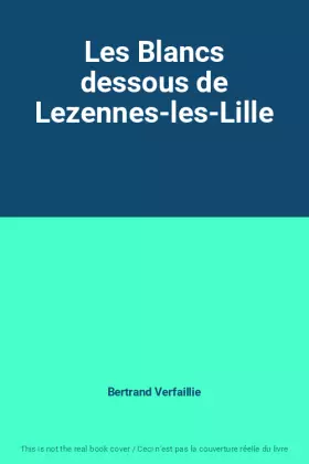 Couverture du produit · Les Blancs dessous de Lezennes-les-Lille