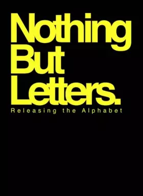 Couverture du produit · Nothing But Letters : Releasing the Alphabet