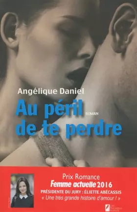 Couverture du produit · Au péril de te perdre. Gagnant Prix Romance Femme actuelle 2016
