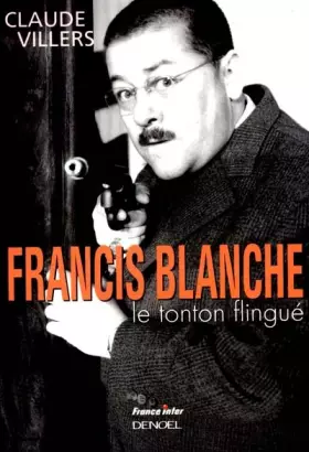 Couverture du produit · Francis Blanche, le tonton flingué