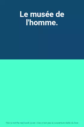 Couverture du produit · Le musée de l'homme.