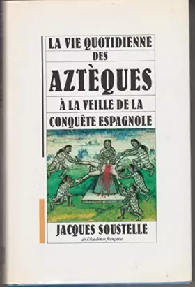 Couverture du produit · La vie quotidienne des aztèques à la veille de la conquète espagnole