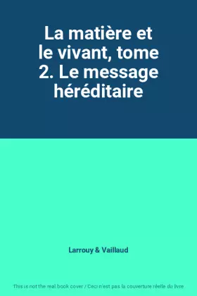 Couverture du produit · La matière et le vivant, tome 2. Le message héréditaire