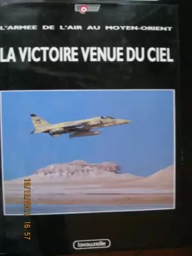 Couverture du produit · La victoire venue du ciel: L'Armée de l'air au Moyen-Orient