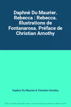 Couverture du produit · Daphné Du Maurier. Rebecca : Rebecca. Illustrations de Fontanarosa. Préface de Christian Arnothy