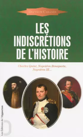 Couverture du produit · Les Indiscrétions de l'Histoire - Charles Quint, Napoléon Bonaparte, Napoléon III