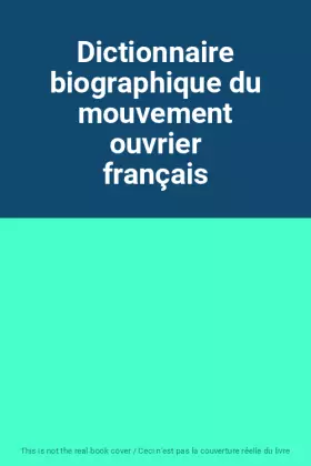 Couverture du produit · Dictionnaire biographique du mouvement ouvrier français