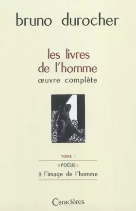 Couverture du produit · Les livres de l'homme: Oeuvre complète Tome 1, Poésie : à l'image de l'homme