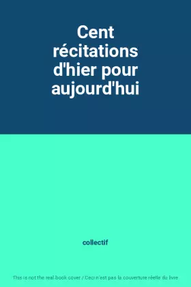 Couverture du produit · Cent récitations d'hier pour aujourd'hui