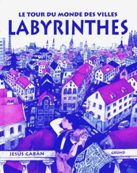 Couverture du produit · Le tour du monde des villes labyrinthes