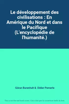 Couverture du produit · Le développement des civilisations : En Amérique du Nord et dans le Pacifique (L'encyclopédie de l'humanité.)
