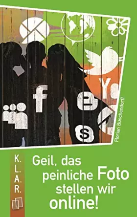 Couverture du produit · Geil, das peinliche Foto stellen wir online! (K.L.A.R. - Taschenbuch)